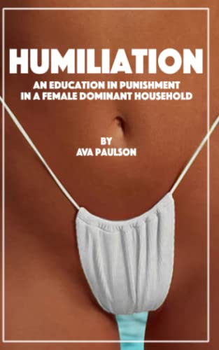 Humiliation: An Education in Punishment in a Female Dominant Household
