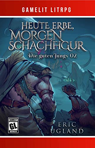 Heute Erbe, morgen Schachfigur: Ein Fantasy-LitRPG/GameLit-Roman (Die guten Jungs 2)