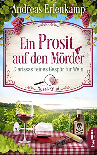 Ein Prosit auf den Mörder: Clarissas feines Gespür für Wein. Mosel-Krimi (Ein Fall für den Krimi-Club 1)