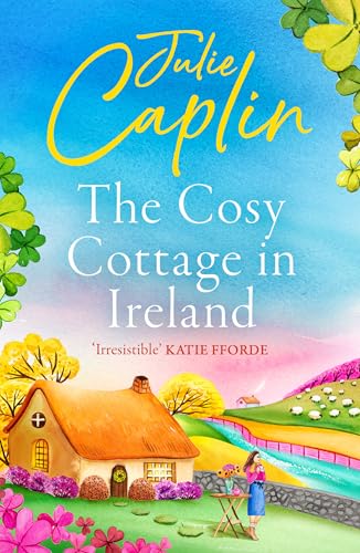 The Cosy Cottage in Ireland: Escape with the perfect, heartwarming and uplifting new summer book from the bestselling author (Romantic Escapes, Book 8)