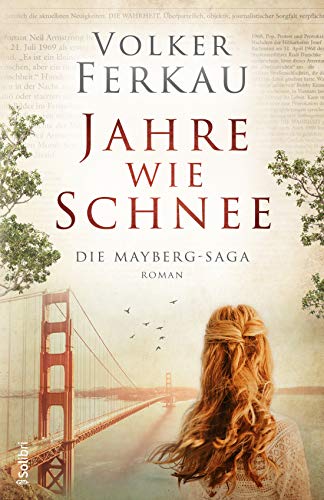 JAHRE WIE SCHNEE | Eine mitreißende Familiensaga vor den Kulissen von München und San Francisco: (Die Mayberg-Saga 1)