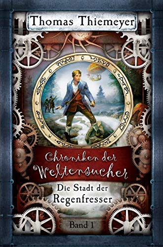 Die Stadt der Regenfresser (Die Chroniken der Weltensucher 1)