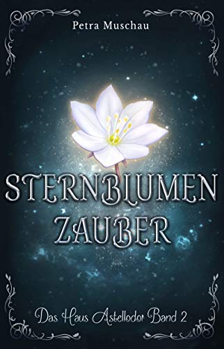 Sternblumenzauber: Das Haus Astellodor Band 2