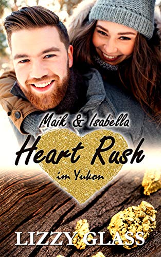 Heart Rush im Yukon: Maik und Isabella (Liebesroman) (Yukon Love 2)