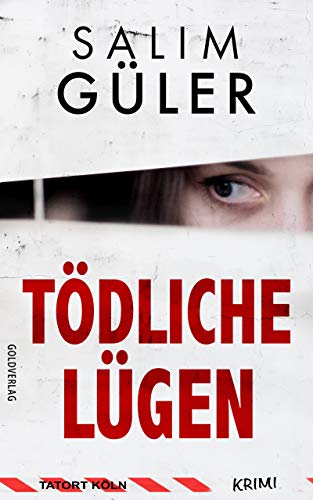Tödliche Lügen - Tatort Köln: Krimi (Köln Krimi 18)