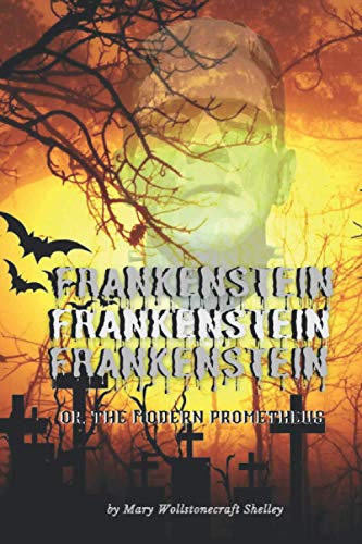 Frankenstein or, The Modern Prometheus by Mary Wollstonecraft Shelley: Frankenstein's monster ,Science fiction, Horror tales, Gothic fiction, Scientists,