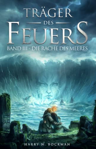 Träger des Feuers: Band III - Die Rache des Meeres