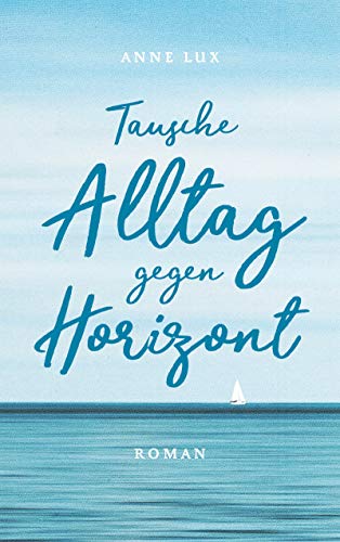 Tausche Alltag gegen Horizont: Roman (Cornwall 3)
