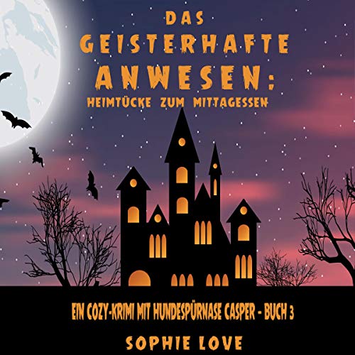 Das Geisterhafte Anwesen: Heimtücke zum Mittagessen: Ein Cozy-Krimi mit Hundespürnase Casper - Buch 3