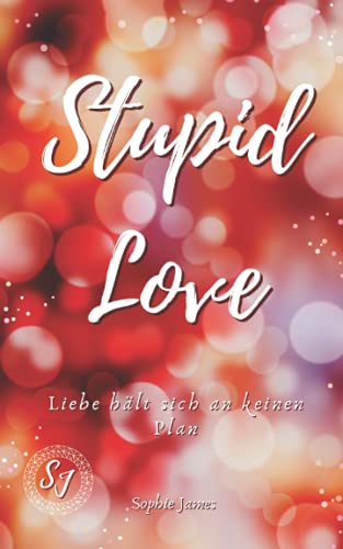 Stupid Love: Liebe hält sich an keinen Plan