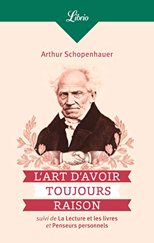 L'Art d'avoir toujours raison, suivi de La lecture et les livres et Penseurs personnels (Philosophie) (French Edition)