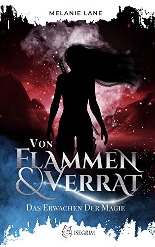 Von Flammen & Verrat: Das Erwachen der Magie (Die Geschichte der Anderswelt)