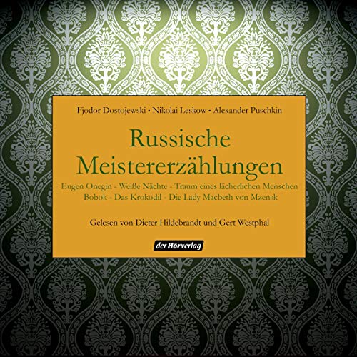 Russische Meistererzählungen: Eugen Onegin - Weiße Nächte - Traum eines lächerlichen Menschen - Bobok - Das Krokodil - Die Lady Macbeth von Mzensk