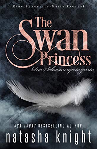 The Swan Princess - Die Schwanenprinzessin: Eine Benedetto-Mafia Prequel (Die Benedetto Mafia)
