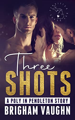 Three Shots: A Small Town Poly Romance (Poly in Pendleton)