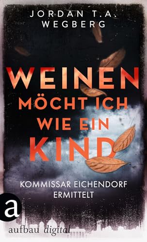 Weinen möcht ich wie ein Kind (Kommissar Eichendorf ermittelt 1)