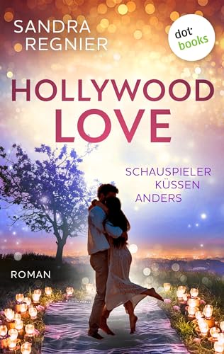 Hollywood Love - oder: Schauspieler küssen anders: Roman | Für Fans von Kathinka Engel und des gefühlvollen Film-Highlights »The Idea of You«