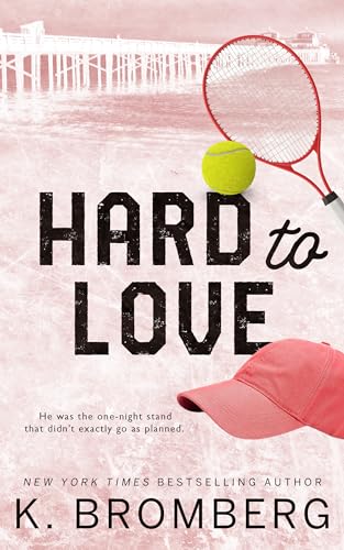 Hard to Love: An enemies to lovers, redeemed bad boy, forced proximity, tennis romance (The Play Hard Series (The Kincade Sisters) Book 5)
