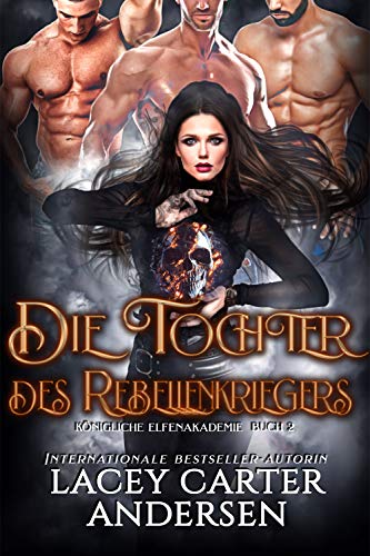 Die Tochter des Rebellenkriegers (Königliche Elfenakademie 2)