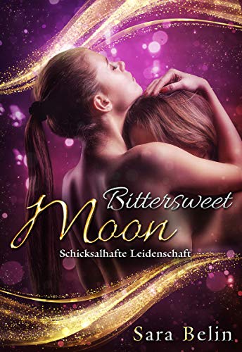 Bittersweet Moon: Schicksalhafte Leidenschaft