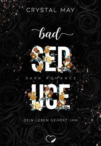 Bad Seduce: Dein Leben gehört ihm (Dark Romance) (Asher 2)