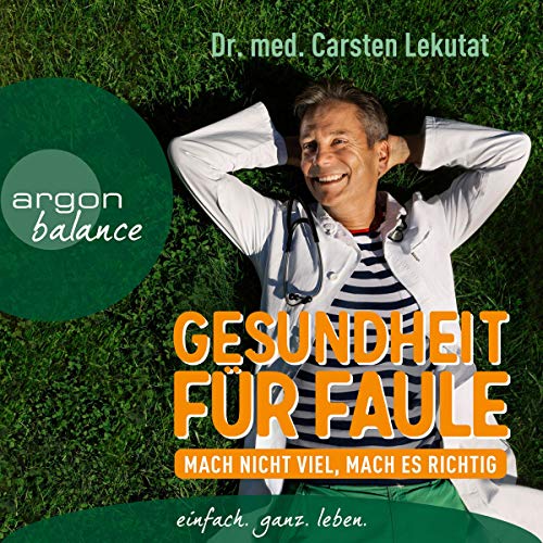 Gesundheit für Faule: Mach nicht viel, mach es richtig