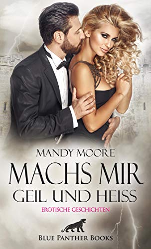 Machs mir geil und heiß | Erotische Geschichten: Lass Dich von den Gelüsten mitreißen ... (Erotik Geschichten)