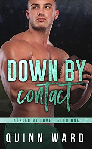 Down By Contact: A Second Chance Gay Sports Romance (Tackled By Love Book 1)