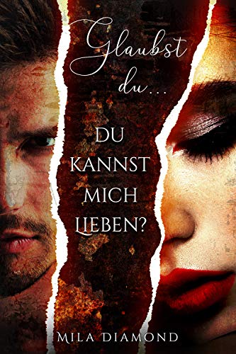 Glaubst du.. du kannst mich lieben? (Glaubst du...? - Dark Romance 2)