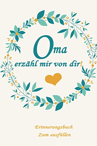 Oma, erzähl mir von dir: Das Erinnerungsbuch deines Lebens zum Ausfüllen-Notizbuch für alles was nicht vergessen werden darf.