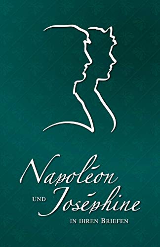 Napoléon und Joséphine in ihren Briefen (Napoléon-Reihe, Band 3)
