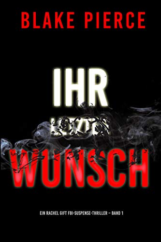 Ihr Letzter Wunsch (Ein Rachel Gift FBI-Suspense-Thriller – Band 1)