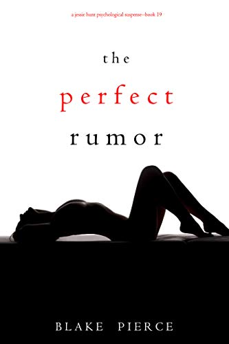 The Perfect Rumor (A Jessie Hunt Psychological Suspense Thriller—Book Nineteen)