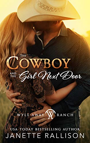 The Cowboy and the Girl Next Door: (A Sweet, Enemies to Lovers Romance) Wyle Away Ranch Book 1