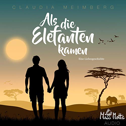 Als die Elefanten kamen: Eine Liebesgeschichte