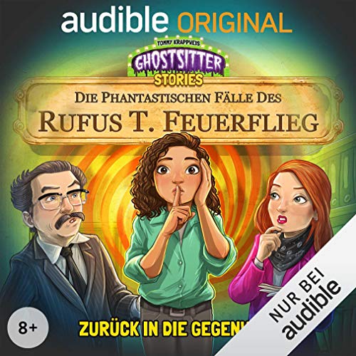 Zurück in die Gegenwart. Die phantastischen Fälle des Rufus T. Feuerflieg 6: Ghostsitter Stories