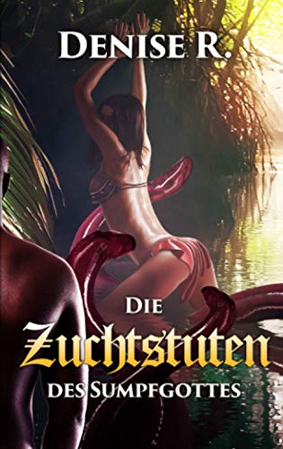 Die Zuchtstuten des Sumpfgottes (Die Kemerelle Saga)