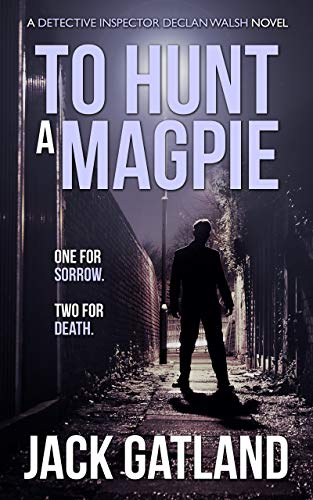 To Hunt A Magpie: A British Murder Mystery (DI Declan Walsh Crime Thrillers Book 5) (Detective Inspector Declan Walsh)
