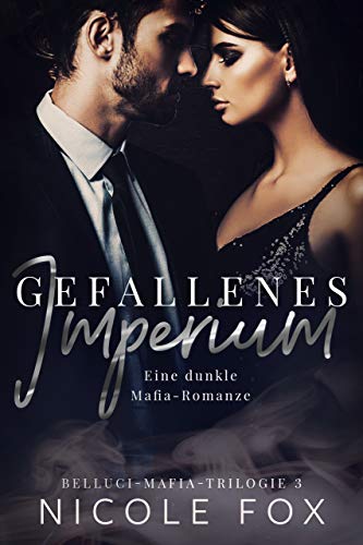 Gefallenes Imperium: Eine dunkle Mafia-Romanze (Belluci-Mafia-Trilogie 3)