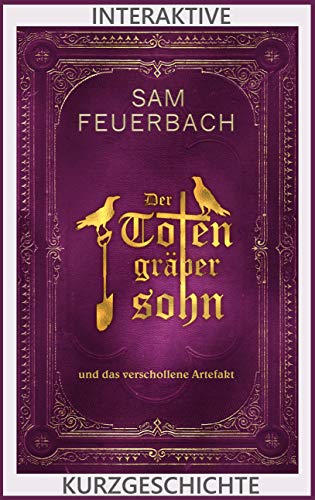 Der Totengräbersohn und das verschollene Artefakt - Interaktive Kurzgeschichte