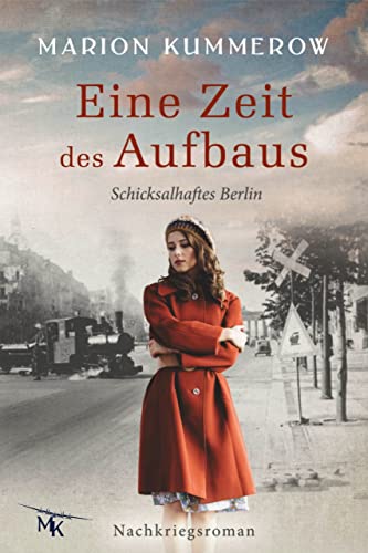 Eine Zeit des Aufbaus: Berührender Nachkriegsroman im geteilten Berlin (Schicksalhaftes Berlin 1)