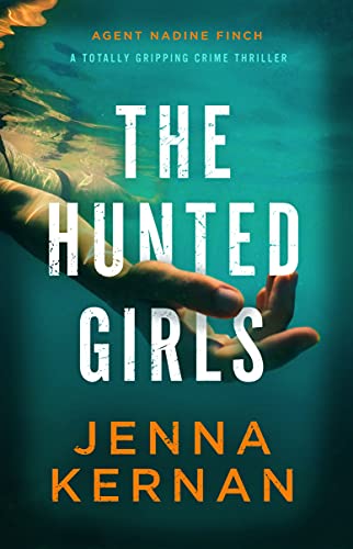 The Hunted Girls: A totally gripping crime thriller (Agent Nadine Finch)