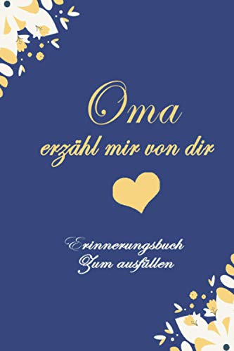 Oma, erzähl mir von dir: Das Erinnerungsbuch deines Lebens zum Ausfüllen-Notizbuch für alles was nicht vergessen werden darf.