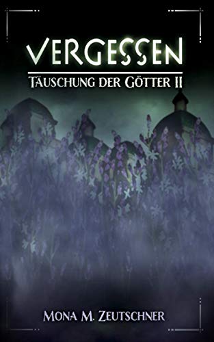 Vergessen (Täuschung der Götter, Band 2)