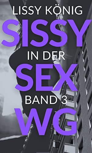 Sissys diabolische Rache: Den groben Handwerker verführt (Sissy in der Sex-WG 3)
