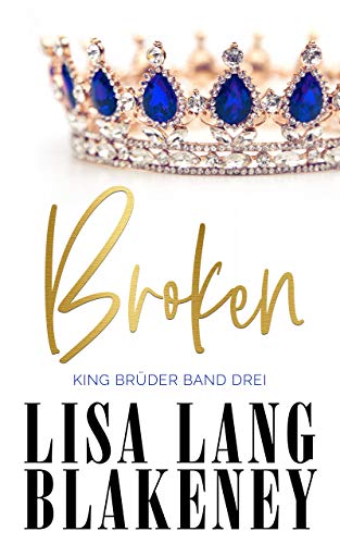 Broken: KING BRÜDER BAND DREI (The King Brothers 3)