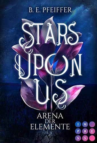 Stars Upon Us. Arena der Elemente: Fantasy-Liebesroman über eine furchtlose Heldin, die sich in einem magischen Wettkampf beweisen muss