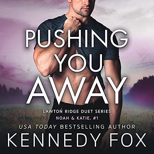 Pushing You Away: Noah & Katie, #1 (Lawton Ridge Duet Series, Book 3)