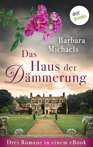 Das Haus der Dämmerung: Drei Romane in einem eBook: »Das Geheimnis von Tregella Castle«, »Die Villa der Schatten«, und »Das Geheimnis der Juwelenvilla«