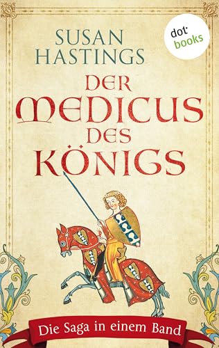Der Medicus des Königs: Die Saga in einem Band: »Der schwarze Magier« und »Das Vermächtnis der Druidin«